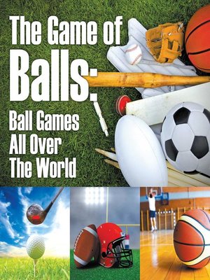cover image of The Game of Balls - Ball Games All Over the World